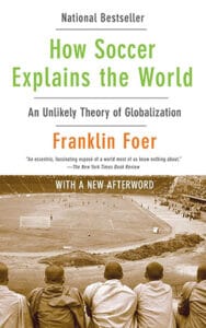 How Soccer Explains the World: An (Unlikely) Theory of Globalization