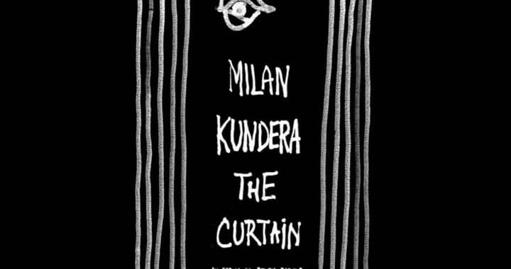 Milan Kundera’s ‘The Curtain’ Parts to Reveal Concrete Observations