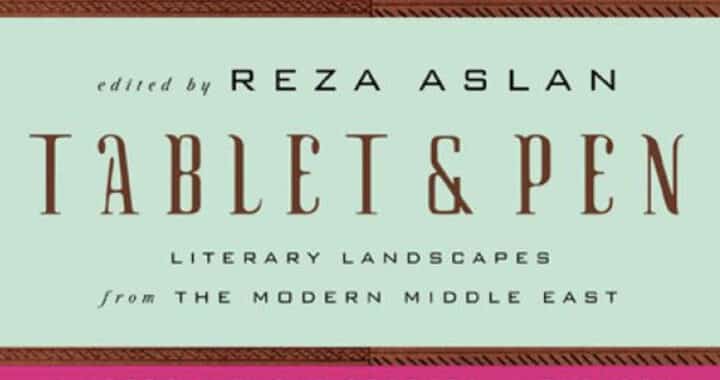 ‘Tablet & Pen’ Offers Glimpses of the Middle East from the Inside