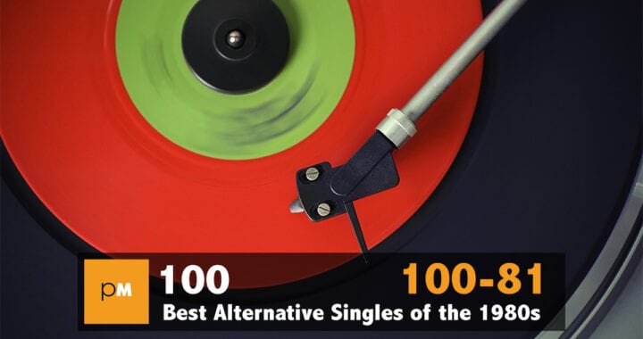 The 100 Best Alternative Singles of the 1980s: 100 – 80
