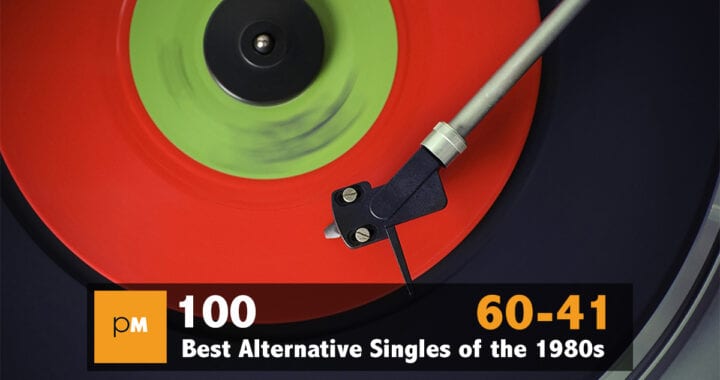 The 100 Best Alternative Singles of the 1980s: 60 – 41