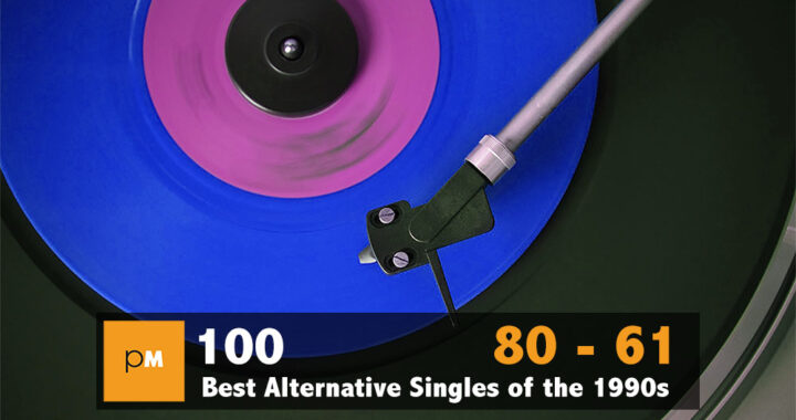 The 100 Greatest Alternative Singles of the ’90s: 80 – 61