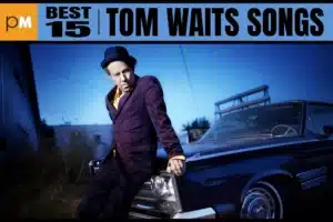 The 15 Best Tom Waits Songs