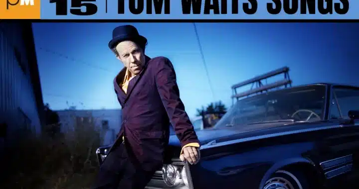 The 15 Best Tom Waits Songs