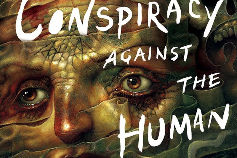 ‘The Conspiracy Against the Human Race’ Is a Therapuetic Work of Hardcore Literary Pessimism