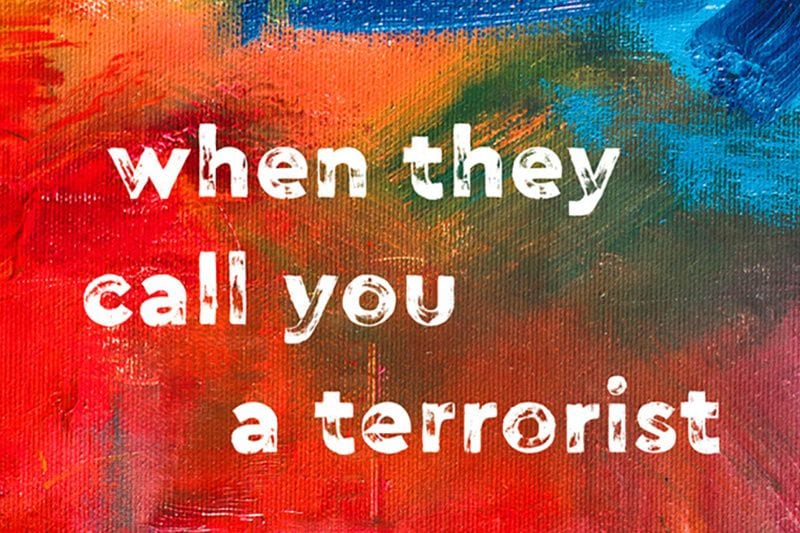 Keep Questioning. Keep Protesting. Keep Voting: ‘When They Call You a Terrorist’