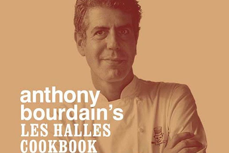 ‘Don’t Be a Snob’ and Other Things I Learned from Anthony Bourdain’s ‘Les Halles Cookbook’