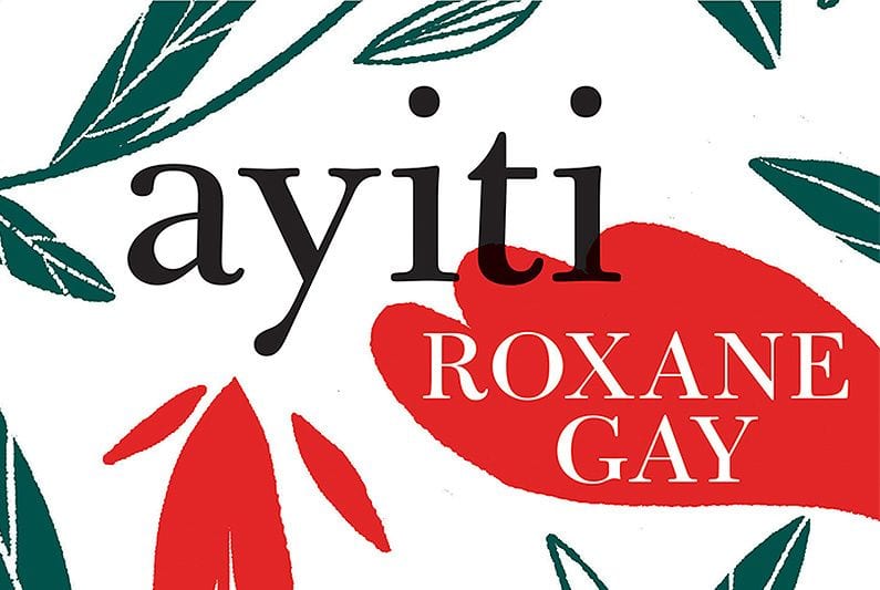 On Roxane Gay’s Republished Short Stories ‘Ayiti’ and the Stifled Norms of the Publishing Industry