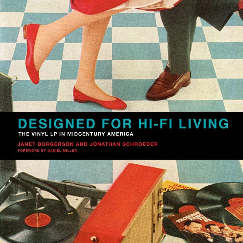 ‘Designed for Hi-Fi Living’: The Vinyl LP in Midcentury America by Janet Borgerson, Jonathan Schroeder