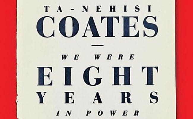 Ta-Nahisi Coates’ We Were Eight Years in Power’ Collects and Concentrates the Critic’s Insights