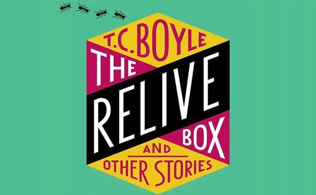 the-relive-box-and-other-stories-t-c-boyle-will-leave-you-reeling