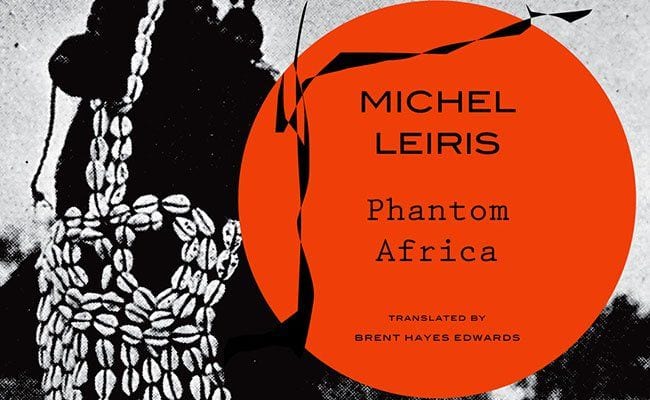 What Is Brought Back in Michel Leiris’ ‘Phantom Africa’ Is Not Tangible