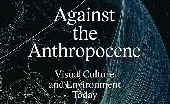 It’s Not Nice to Fool Mother Nature: ‘Against the Anthropocene’