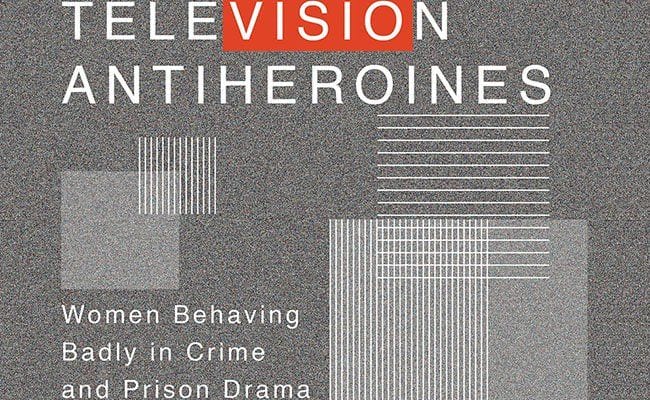 television-antiheroines-women-behaving-badly-in-crime-and-prison-drama-buon