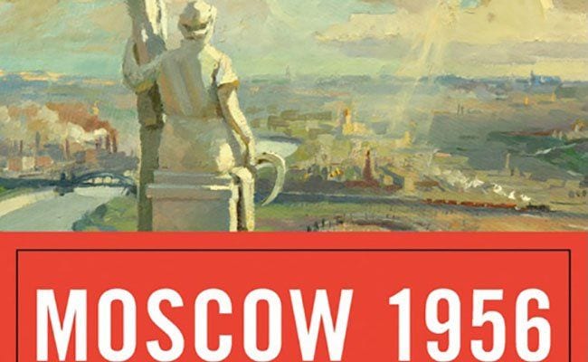 ‘Moscow 1956’ and the Beginning of the End of Soviet Rule