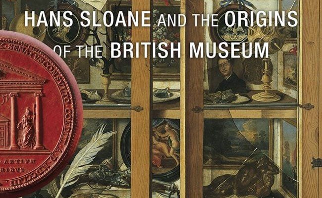 The British Museum, Hans Sloane, and the Visceral Stories of the Objects He Collected
