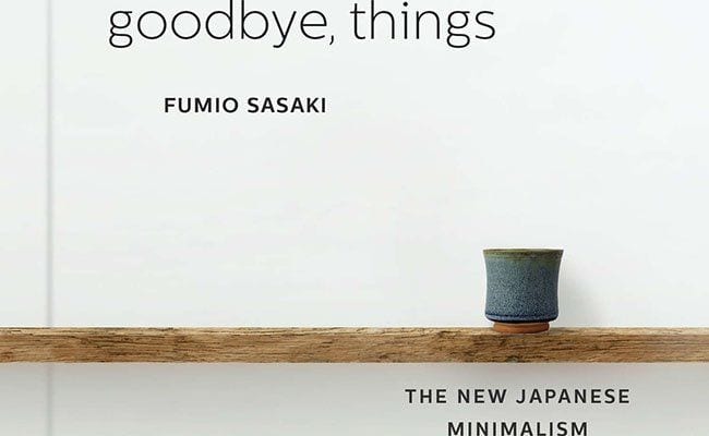 ‘Goodbye, Things’, on Japanese Minimalism, Requires a Certain Maximalist Means