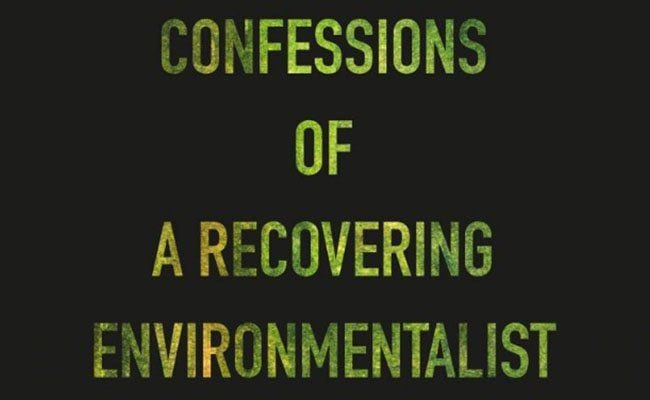‘Confessions of a Recovering Environmentalist and Other Essays’ Attempts to Escape the Progress Trap