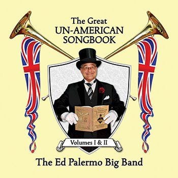 The Ed Palermo Big Band: The Great Un-American Songbook: Volumes I & II