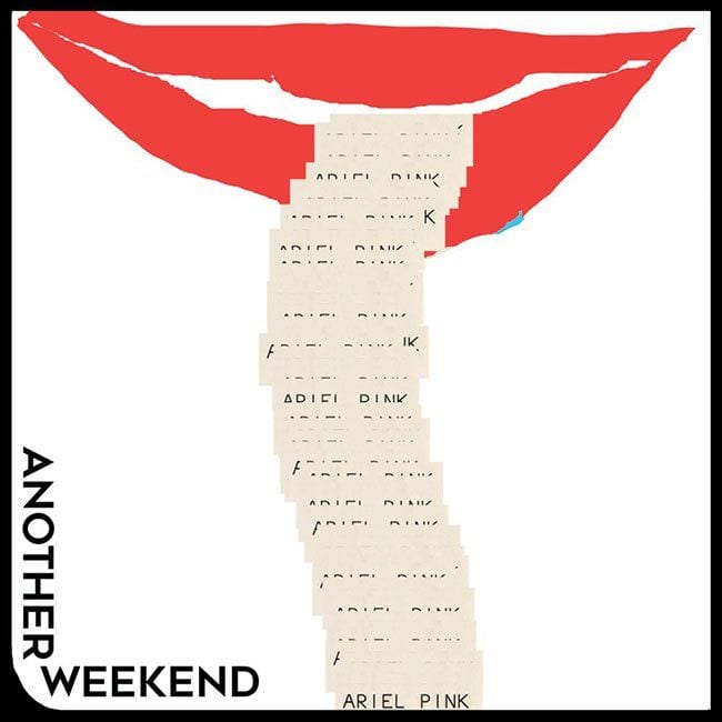 Ariel Pink – “Another Weekend” (Singles Going Steady)