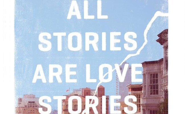 The Stories in ‘All Stories Are Love Stories’ Are a Haunting Tribute to Perseverance