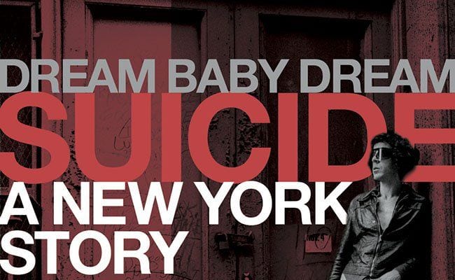 Dream Baby Dream: Suicide – A New York Story