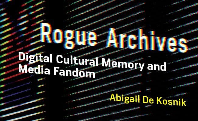 ‘Rogue Archives’: Fan Fiction and Cultural Memory