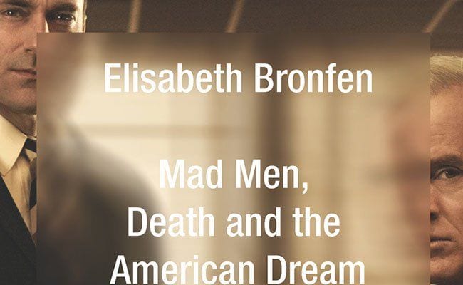 If You’re Suspicious of the Pitch, Read ‘Mad Men, Death, and the American Dream’