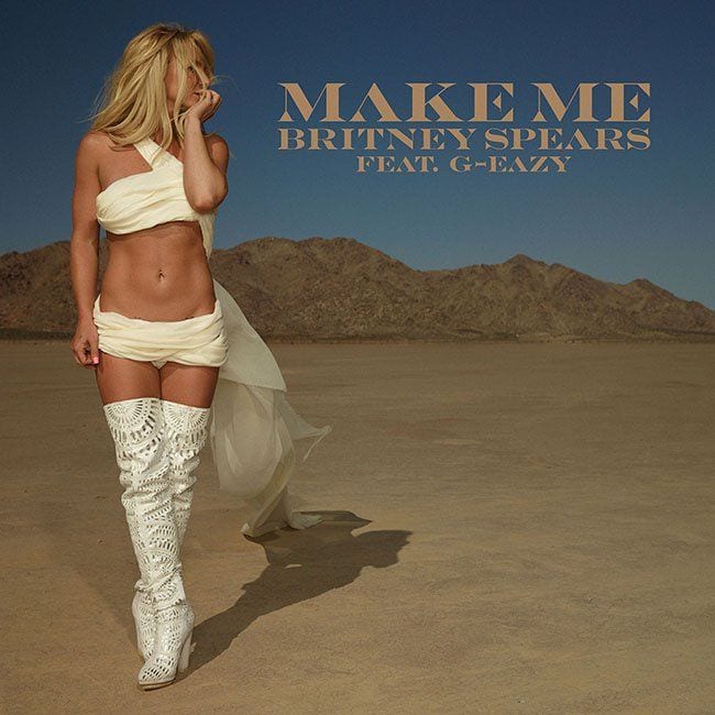 Britney Spears – “Make Me…” ft. G-Eazy (Singles Going Steady)