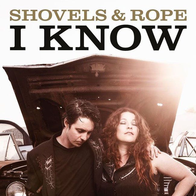 Shovels & Rope – “I Know” (Singles Going Steady)