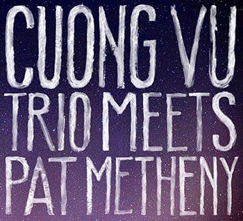 cuong-vu-cuong-vu-trio-meets-pat-metheny-pat-metheny-the-unity-sessions