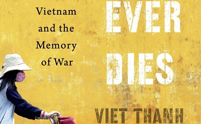 nothing-ever-dies-by-viet-thanh-nguyen-lucid-and-robust-voice-for-the-forgo
