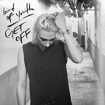 Bird of Youth: Get Off