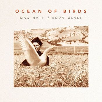 Max Hatt / Edda Glass: Ocean of Birds