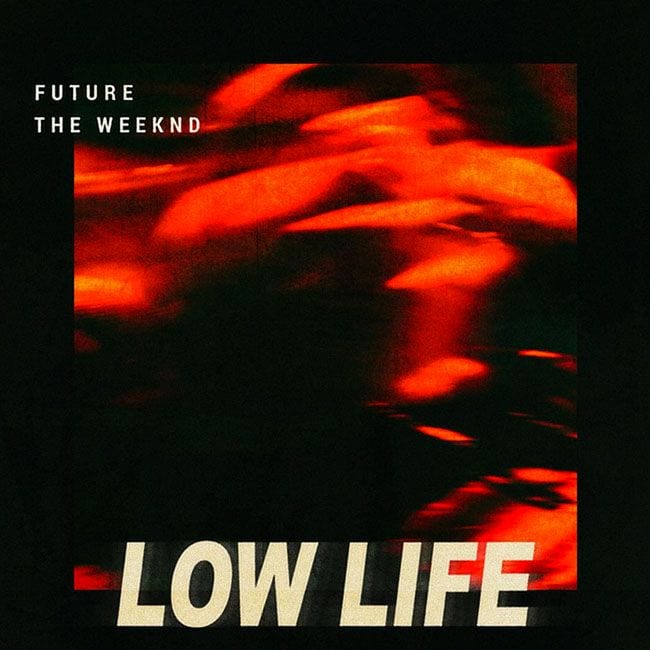 Future – “Low Life” feat. the Weeknd (Singles Going Steady)