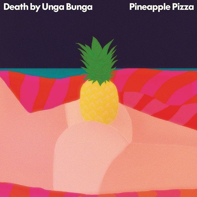 Death By Unga Bunga – ‘Pineapple Pizza’ (album stream) (premiere)