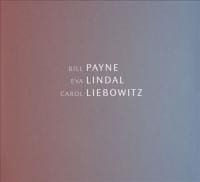 Bill Payne, Carol Liebowitz, Eva Lindal: Payne/Lindal/Liebowitz