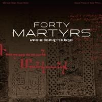 Forty Martyrs: Armenian Chants from Aleppo