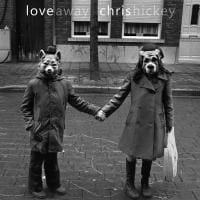 Chris Hickey: Love Away