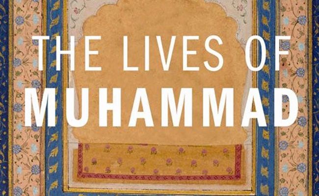 ‘The Lives of Muhammad’ Is Not Merely a Biography, but a Biography of Biographies