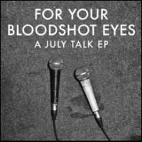 July Talk: For Your Bloodshot Eyes EP