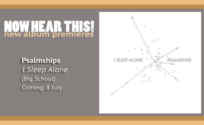 Psalmships – ‘I Sleep Alone’ (album premiere)