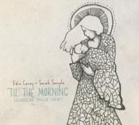 Edie Carey and Sarah Sample: ‘Til the Morning: Lullabies and Songs of Comfort