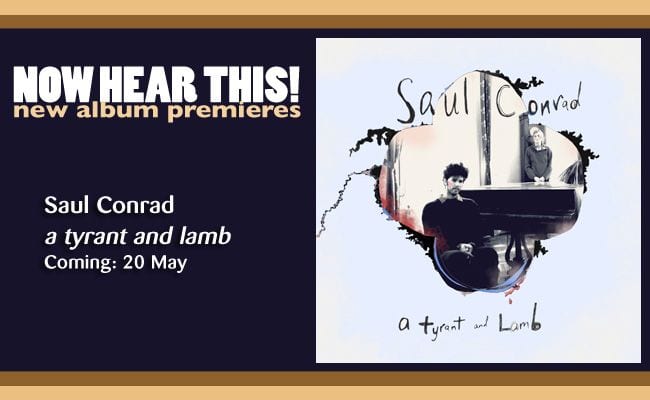 Saul Conrad – “a tyrant and lamb” (Album Premiere)
