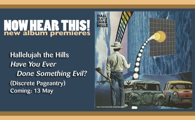 Hallelujah the Hills – ‘Have You Ever Done Something Evil?’ (album premiere)