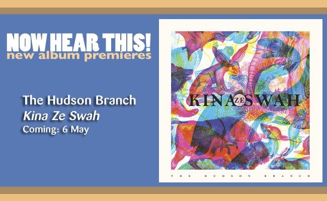 The Hudson Branch – ‘Kina Ze Swah’ (album stream) (Premiere)
