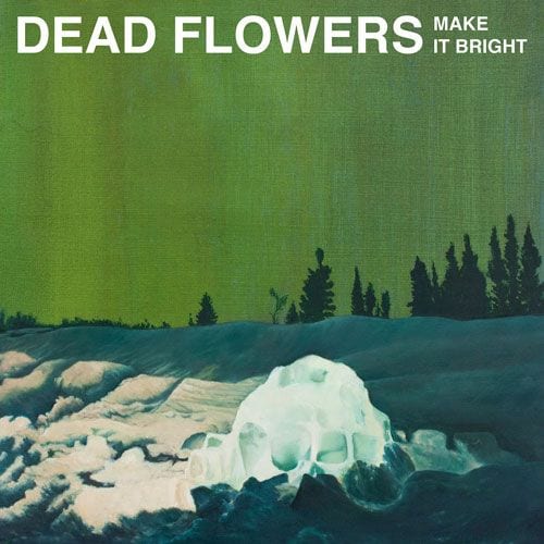 Dead Flowers – “Make It Bright” (stream)
