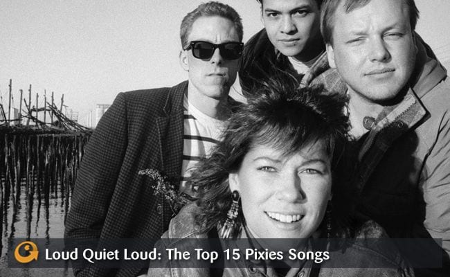 Loud Quiet Loud: The Top 15 Pixies Songs