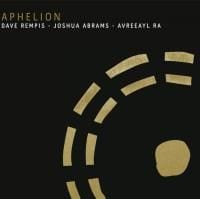 Dave Rempis, Joshua Abrams, Avreeayl Ra: Aphelion