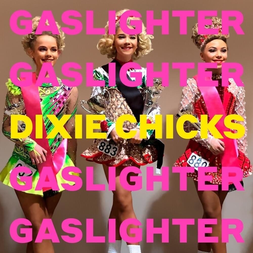 Dixie Chicks – “Gaslighter” (Singles Going Steady)